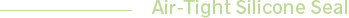 Air-Tight Silicone Seal