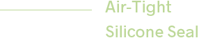 Air-Tight Silicone Seal